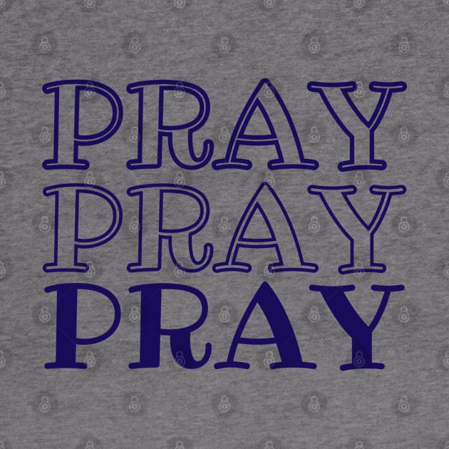 PRAY PRAY PRAY/NAVY BLUE by Faith & Freedom Apparel 